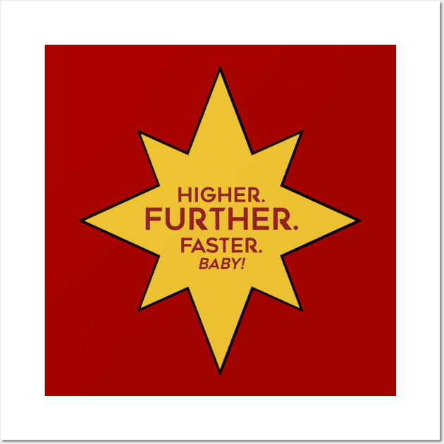 Higher. Further. Faster. Baby. Wall Art by CaptainMarvelMerch